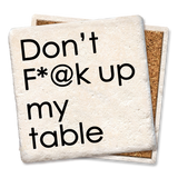 Tipsy Coasters & Gifts - Don't F*@k up my table coaster: Ceramic