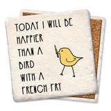 Tipsy Coasters & Gifts - Coaster Today I will be happier than bird with a french fry: Ceramic