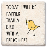 Tipsy Coasters & Gifts - Coaster Today I will be happier than bird with a french fry: Ceramic
