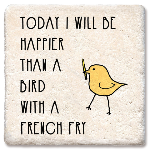 Tipsy Coasters & Gifts - Coaster Today I will be happier than bird with a french fry: Ceramic