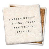 Tipsy Coasters & Gifts - Coaster I asked myself if I was crazy and we all said No: Ceramic