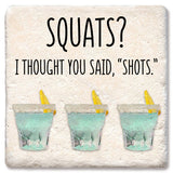 Tipsy Coasters & Gifts - Coaster Squats? I thought you said "shots".: Ceramic
