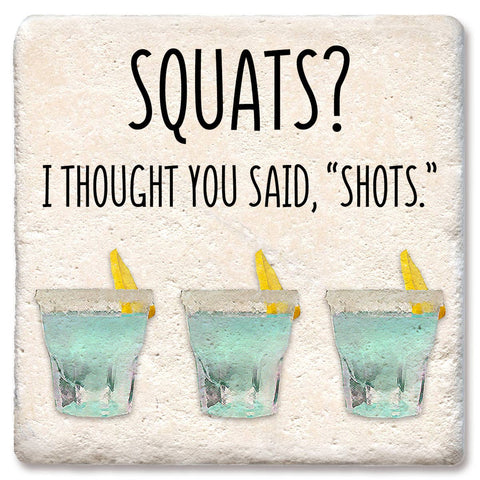 Tipsy Coasters & Gifts - Coaster Squats? I thought you said "shots".: Ceramic