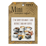 Tipsy Coasters & Gifts - I'm Sorry For What I Said Mini Masterpiece Magnet