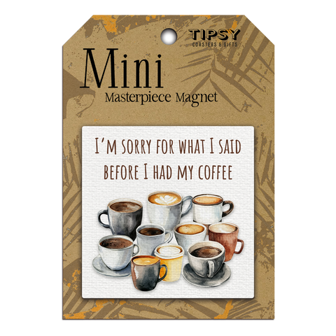 Tipsy Coasters & Gifts - I'm Sorry For What I Said Mini Masterpiece Magnet