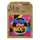 Tipsy Coasters & Gifts - I'm From The 1900's Mini Masterpiece Magnet