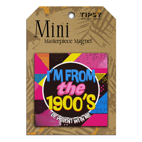 Tipsy Coasters & Gifts - I'm From The 1900's Mini Masterpiece Magnet