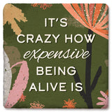 Tipsy Coasters & Gifts - Coaster It's Crazy How Expensive Being Alive Is: Ceramic