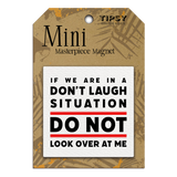 Tipsy Coasters & Gifts - If We Are In A Don't Laugh Situation Mini Masterpiece Magnet