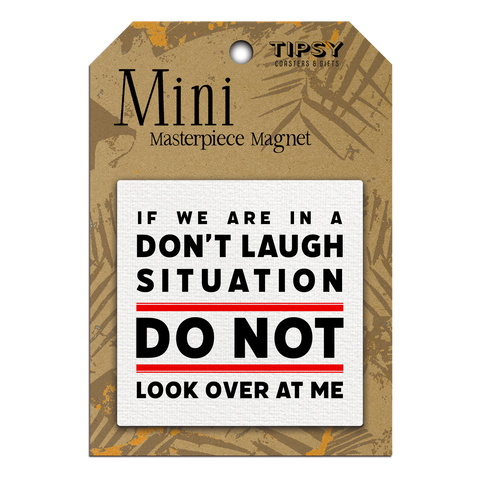 Tipsy Coasters & Gifts - If We Are In A Don't Laugh Situation Mini Masterpiece Magnet