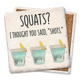 Tipsy Coasters & Gifts - Coaster Squats? I thought you said "shots".: Ceramic