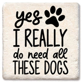 Coaster Yes I really do need all these dogs drink coaster
