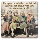 Tipsy Coasters & Gifts - Coaster Everyone Needs That One Friend: Ceramic