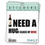 Tipsy Coasters & Gifts - Funny Sticker | I need a HUGe glass of wine