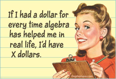 Ephemera - MAGNET: If I had a dollar for every time algebra has helped