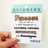 Tipsy Coasters & Gifts - Funny Sticker | Friendships must be built