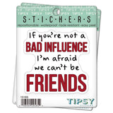 Tipsy Coasters & Gifts - Funny Sticker | If you're not a bad influence