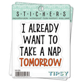 Tipsy Coasters & Gifts - Funny Sticker | I already want to take a nap tomorrow