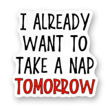Tipsy Coasters & Gifts - Funny Sticker | I already want to take a nap tomorrow