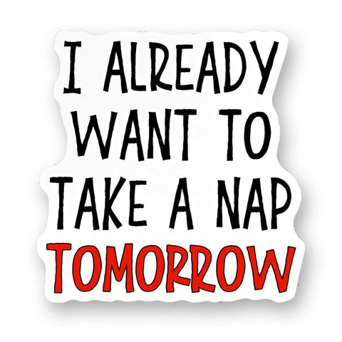 Tipsy Coasters & Gifts - Funny Sticker | I already want to take a nap tomorrow