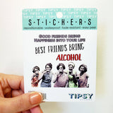 Tipsy Coasters & Gifts - Funny Sticker | Good friends Best friends