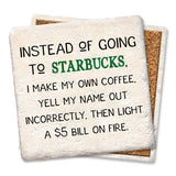 Tipsy Coasters & Gifts - Coaster Instead of going to Starbucks drink coaster: Ceramic