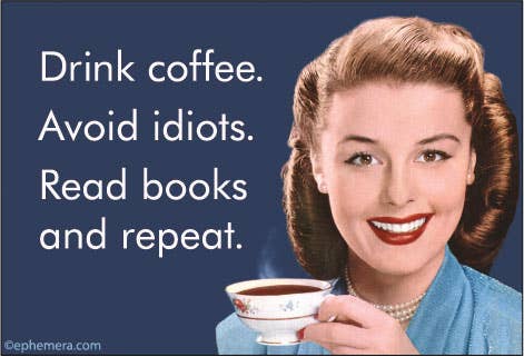 Ephemera - MAGNET: Drink coffee. Avoid idiots. Read books and repeat.