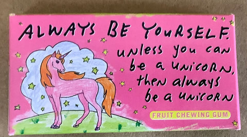 ALWAYS BE YOURSELF…UNICORN GUM