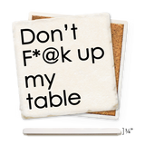 Tipsy Coasters & Gifts - Economy Coaster - Don't F*@K Up My Table