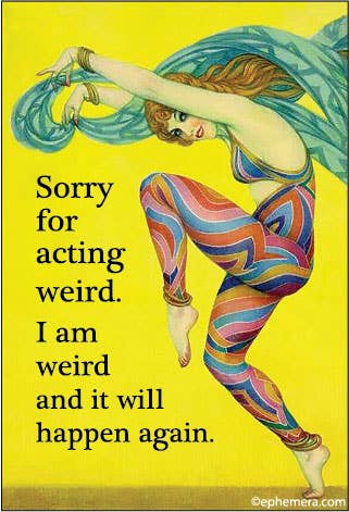 Ephemera - MAGNET: Sorry for acting weird. I am weird and it will