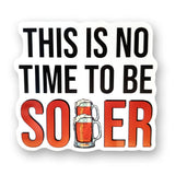 Tipsy Coasters & Gifts - Funny Sticker | This is no time to be sober