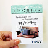 Tipsy Coasters & Gifts - Funny Sticker | If drinking on the porch counts
