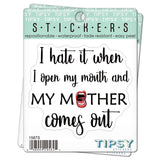 Tipsy Coasters & Gifts - Funny Sticker | I hate it when I open my mouth