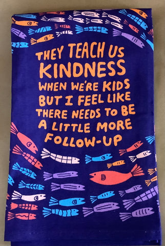 THEY TEACH US KINDNESS…..DISH TOWEL