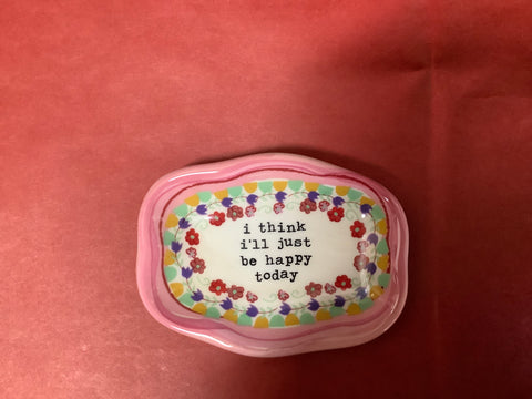 Small Trinket Dish…i think I’ll just be happy today