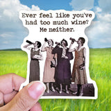 Tipsy Coasters & Gifts - Funny Sticker | Ever feel like you had too much wine