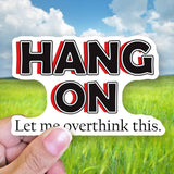Tipsy Coasters & Gifts - Funny Sticker | Hang on let me overthink this