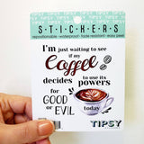Tipsy Coasters & Gifts - Funny Sticker | I'm just waiting to see if my coffee