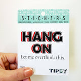 Tipsy Coasters & Gifts - Funny Sticker | Hang on let me overthink this