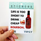 Tipsy Coasters & Gifts - Funny Sticker | Life is too short bourbon