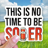 Tipsy Coasters & Gifts - Funny Sticker | This is no time to be sober