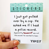 Tipsy Coasters & Gifts - Funny Sticker | I just got pulled over