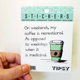 Tipsy Coasters & Gifts - Funny Sticker | On weekends my coffee is recreational