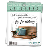 Tipsy Coasters & Gifts - Funny Sticker | If drinking on the porch counts
