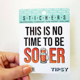 Tipsy Coasters & Gifts - Funny Sticker | This is no time to be sober