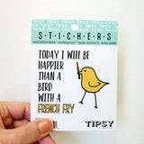 Tipsy Coasters & Gifts - Funny Sticker | Today I will be happier bird