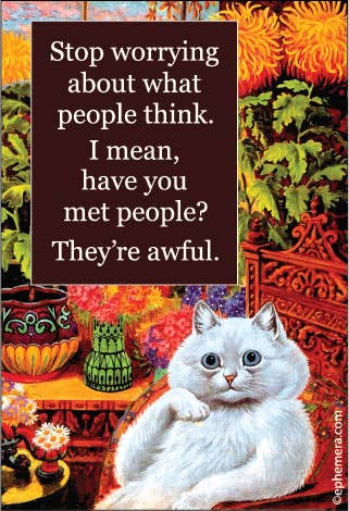 Ephemera - MAGNET: Stop worrying about what people think.