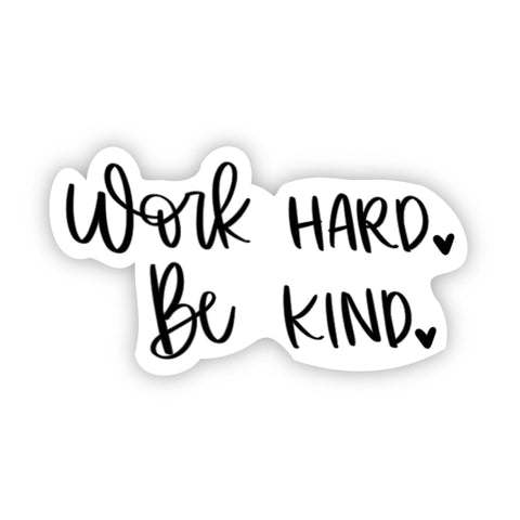 Big Moods - Work Hard Be Kind Sticker