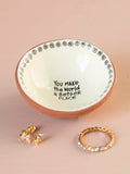 Tiny Trinket Dish,,, you make the world…