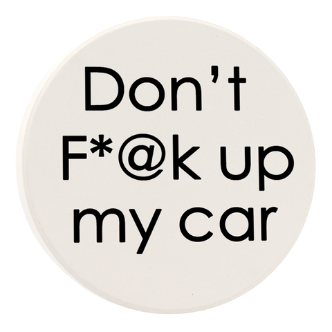 Tipsy Coasters & Gifts - Car Coaster Don't F*@k Up My Car